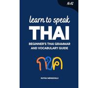 Learn to Speak Thai: Beginner’s Thai Grammar and Vocabulary Guide (Learn Thai)