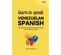 Learn to Speak Venezuelan Spanish: Beginner’s Venezuelan Spanish Grammar and Vocabulary Guide