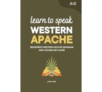 Learn to Speak Western Apache: Beginner's Western Apache Grammar and Vocabulary Guide