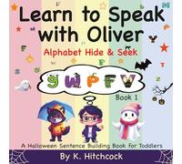 Learn to Speak With Oliver - Alphabet Hide and Seek - Book 1: A Halloween Sentence Building Book for Toddlers