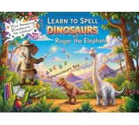 Learn to Spell Dinosaurs with Roger The Elephant (Adventure with Roger: The Ultimate Learn-to-Spell Activity & Colouring Series)