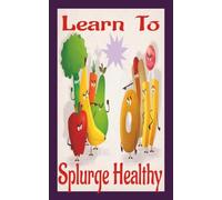 Learn to Splurge Healthy Lifestyle Workbook-Your Daily Healthy Diet Tracker for Managing Your Weight