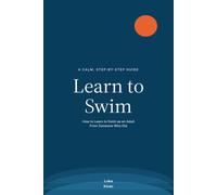 Learn to Swim: How to Learn to Swim as an Adult - From Someone Who Did
