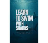 Learn to Swim with Sharks: Mindset, Strategy, and Courage to Win the Money Game