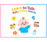 Learn to Talk: Baby’s First Words - Picture Book for Babies and Toddlers to Support Speech and Language Development (0-3 Years) (Baby Speech Series)