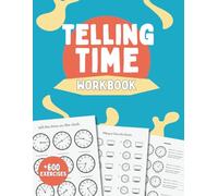 Learn to Tell the Time: Workbook for Kids Ages 6-9: Practice reading and telling the time on analog and digital clocks with A.M. and P.M. with more ... for filling, matching, drawing, and answering