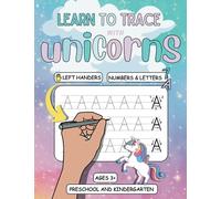 Learn To Trace With The Unicorns For Left Handers: Numbers And Letters, Learn To Write And To Count With Fun For preschool And Kindergartner