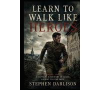 Learn To Walk Like Heroes: A Thrilling World War Two Adventure. Behind Enemy Lines.