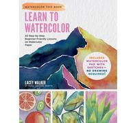 Learn to Watercolor : 20 Step-by-Step Beginner-Friendly Lessons on Watercolor Paper - Includes Watercolor Pad with Sketches - No Drawing Required!