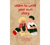 Learn to write and illustrate your own story: Story telling and illustration for children 9+ (Writing and drawing for children)