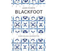 Learn To Write Blackfoot (Illustrated): Educational Workbooks. Indigenous Scripts. Script Revival & Preservation. Write Ancient Alphabets. Foreign ... Systems. (LTW Language Learning Series)