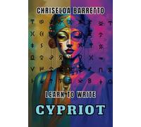 Learn To Write Cypriot (Illustrated): Foreign Language Learning Workbook. Ancient Languages. Historical Script. Syllabic. Linear A. Primer Language ... Book. Workbook (LTW Language Learning Series)