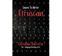 Learn To Write Etruscan (Illustrated): Foreign Language Learning Workbook. Ancient Languages. Historical Script. Primer Language Learning Book. Workbook (LTW Language Learning Series)