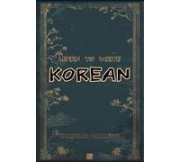 Learn To Write Korean (Illustrated): Educational Workbooks. Indigenous Scripts. Script Revival & Preservation. Write Ancient Alphabets. Foreign ... Systems. (LTW Language Learning Series)