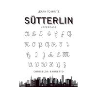 Learn To Write Sütterlin - Uppercase (Illustrated): Educational Workbooks. Old German. Indigenous Scripts. Script Revival & Preservation. Foreign ... & Scripts. (LTW Language Learning Series)