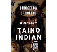 Learn To Write Taino Indian (Illustrated): Foreign Language Learning Workbook. Ancient Languages. Historical Script. Taino. Primer Language Learning Book. Workbook (LTW Language Learning Series)