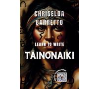 Learn To Write Tainonaiki (Illustrated): Foreign Language Learning Workbook. Ancient Languages. Historical Script. Taino. Abjad. Abugida. Primer ... Book. Workbook (LTW Language Learning Series)