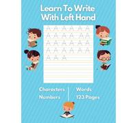 Learn To Write With Left Hand: Handwriting Practice with Trace Alphabet, Numbers & for Adults and Preschoolers