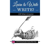 Learn to Write, Write!: A DIY Writer's Companion (DIYHomeschooler Handy-Mom Tools)