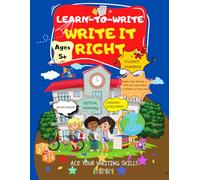 LEARN TO WRITE - WRITE IT RIGHT: A STUDENTS WORKBOOK TO ACE WRITING SKILLS I ACTIVITIES FOR KIDS TO DEVELOP A COHERENT, CALCULATED & CONFIDENT WRITING VOICE