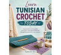 Learn Tunisian Crochet Today: A practical book that guides newcomers with patient detail and thoughtful patterns for cozy projects