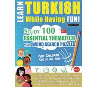 LEARN TURKISH WHILE HAVING FUN! - FOR CHILDREN: KIDS OF ALL AGES - STUDY 100 ESSENTIAL THEMATICS WITH WORD SEARCH PUZZLES - VOL.1: Uncover How to ... Skills Actively! - A Fun Vocabulary Builder.