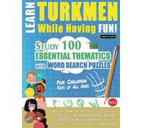 LEARN TURKMEN WHILE HAVING FUN! - FOR CHILDREN: KIDS OF ALL AGES - STUDY 100 ESSENTIAL THEMATICS WITH WORD SEARCH PUZZLES - VOL.2: Uncover How to ... Skills Actively! - A Fun Vocabulary Builder.