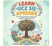 Learn-Ucz sie- Aprende: Our Trilingual Colors Adventure: English, Polish, Spanish (The Trilingual Rhythm Collection)
