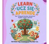 Learn-Ucz sie- Aprende: Our Trilingual Number Adventure: English, Polish, Spanish (The Trilingual Rhythm Collection)