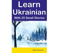 Learn Ukrainian With 25 Small Stories : Bilingual Stories in Ukrainian and English for Intermediate Learners