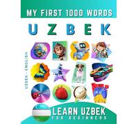 Learn Uzbek for Beginners, My First 1000 Words: Bilingual Uzbek - English Language Learning Book for Kids & Adults