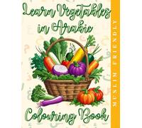 Learn Vegetables in Arabic Colouring Book: Learn Arabic through vegetables & Colour (Learn Arabic Through Colouring)