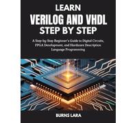 Learn Verilog and VHDL Step by Step: A Step-by-Step Beginner’s Guide to Digital Circuits, FPGA Development, and Hardware Description Language Programming