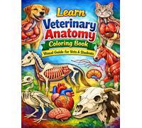 Learn Veterinary Anatomy Coloring Book Visual Guide for Vets and Students: A Practical and Visual Approach to Animal Anatomy for Learning Studying and Exam Preparation