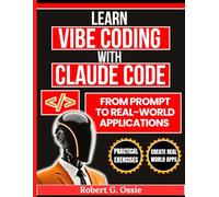 Learn Vibe Coding with Claude Code: From prompt to real world applications (Build with AI: Design, Build, Scale AI Systems)