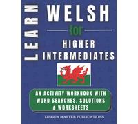 LEARN WELSH FOR HIGHER INTERMEDIATES: WORD SEARCHES WITH 750+ INTERMEDIATE WORDS (B2 LEVEL) (LEARN FOREIGN LANGUAGES WITH WORD SEARCHES - HIGHER INTERMEDIATES)