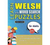 LEARN WELSH WITH WORD SEARCH PUZZLES FOR ADULTS - Discover How to Improve Foreign Language Skills with a Fun Vocabulary Builder. Find 2000 Words to ... - Teaching Material, Study Activity Workbook