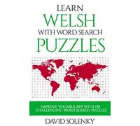 Learn Welsh with Word Search Puzzles: Learn Welsh Language Vocabulary with Challenging Word Find Puzzles for All Ages