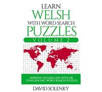 Learn Welsh with Word Search Puzzles Volume 2: Learn Welsh Language Vocabulary with 130 Challenging Bilingual Word Find Puzzles for All Ages