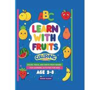 LEARN WITH FRUITS COLORING BOOK: Color, Trace, And Write Fruit Names -Fun Learning Activities For Kids. Age 3-8