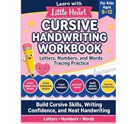 Learn with Little Heart: Cursive Handwriting Workbook for Kids Ages 8-12: A Complete Tracing and Writing System with Letters, Numbers, and Words to Improve Penmanship, Focus, and Writing Confidence
