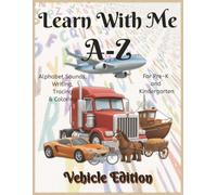 Learn With Me A-Z Vehicles Edition: Phonics Workbook for Preschool and Kindergarten - Letter Sounds, Tracing, and Early Literacy Fun (Learn With Me A-Z Phonic Series)