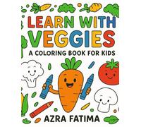 Learn With Veggies: A Colouring Book For Kids: Fun Learning Activities with Healthy Fruits and Veggies for Children Ages 3-8 (Children's Colouring Book based on Theme)