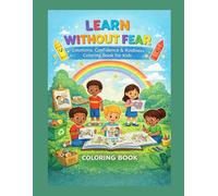 Learn Without Fear Emotions, Confidence & Kindness Coloring Book for Kids: Fun and Positive Coloring Pages to Build Emotional Intelligence, ... and Healthy Habits for Children Ages 4-10