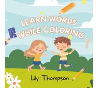 Learn Words While Coloring: Fun Activities for Kids Ages 5-7 to Build Vocabulary and Creativity: Children’s, My First Coloring Book