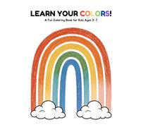 Learn your colors!: A Fun Coloring Book for Kids Ages 2-7