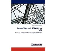 Learn Yourself STAAD.Pro V8i: Structural Analysis and Design using STAAD.Pro V8i