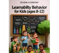 Learnability Behavior for Kids (Ages 8-12): How Brave Kids Build a Learn-It-All Brain: Curiosity, Deep Practice, Growth Mindset & 8 Tools for Mastering Anything (GSU Children's & Young Reader Series)
