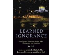 Learned Ignorance: Intellectual Humility among Jews, Christians and Muslims by James L. Heft (Editor), Reuven Firestone (Editor), Omid Safi (Editor) (4-Aug-2011) Paperback