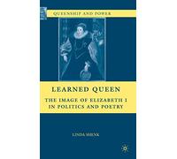 Learned Queen: The Image of Elizabeth I in Politics and Poetry (Queenship and Power)